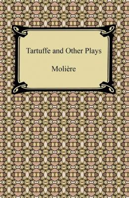 Tartuffe and Other Plays - Moliere 