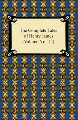 The Complete Tales of Henry James (Volume 6 of 12) - Генри Джеймс 