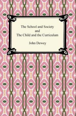 The School and Society and The Child and the Curriculum - Джон Дьюи 
