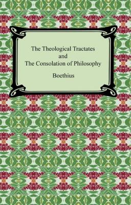 The Theological Tractates and The Consolation of Philosophy - Boethius 