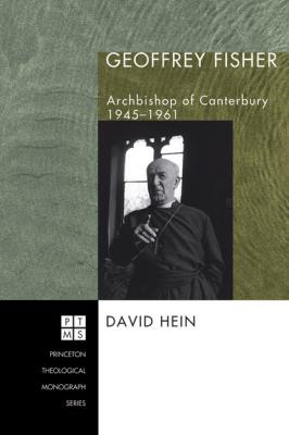 Geoffrey Fisher - David Hein Princeton Theological Monograph Series