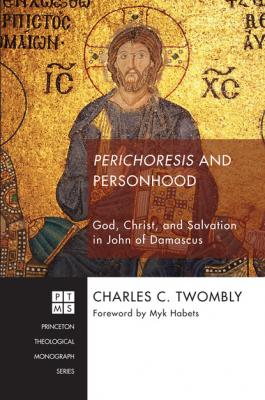 Perichoresis and Personhood - Charles Twombly Princeton Theological Monograph Series