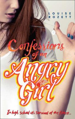 Confessions Of An Angry Girl - Louise  Rozett 
