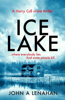 Ice Lake: A gripping crime debut that keeps you guessing until the final page - John Lenahan A 