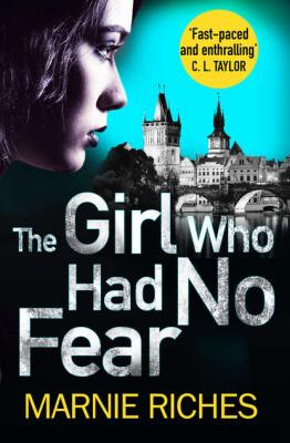 The Girl Who Had No Fear - Marnie  Riches 