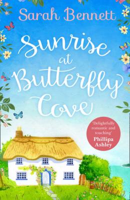 Sunrise at Butterfly Cove: An uplifting romance from bestselling author Sarah Bennett - Sarah  Bennett 