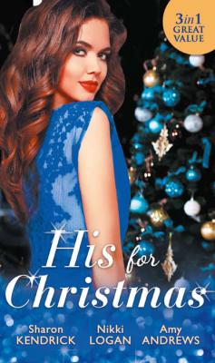 His For Christmas: Christmas in Da Conti's Bed / His Until Midnight / The Most Expensive Night of Her Life - Nikki  Logan 