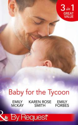Baby for the Tycoon: The Tycoon's Temporary Baby / The Texas Billionaire's Baby / Navy Officer to Family Man - Emily McKay 