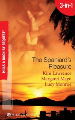The Spaniard's Pleasure: The Spaniard's Pregnancy Proposal / At the Spaniard's Convenience / Taken: the Spaniard's Virgin - Margaret  Mayo 