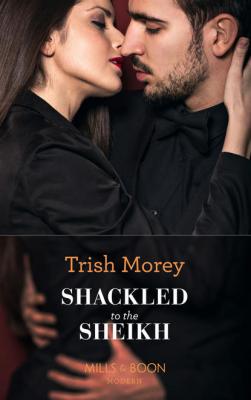 Shackled To The Sheikh - Trish Morey 