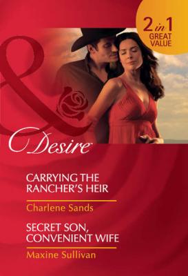 Carrying the Rancher's Heir / Secret Son, Convenient Wife: Carrying the Rancher's Heir / Secret Son, Convenient Wife - Charlene Sands 