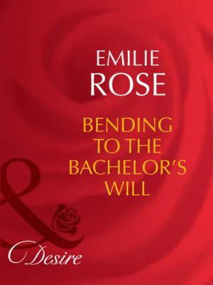 Bending to the Bachelor's Will - Emilie Rose 