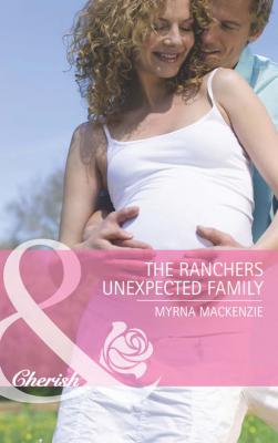 The Rancher's Unexpected Family - Myrna Mackenzie 