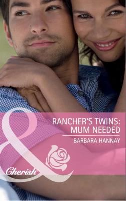 Rancher's Twins: Mum Needed - Barbara Hannay 