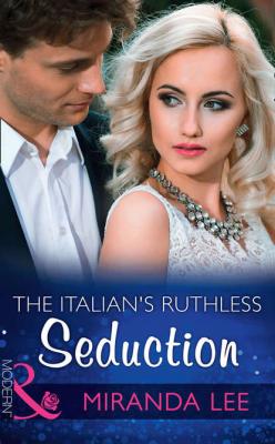 The Italian's Ruthless Seduction - Miranda Lee 