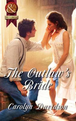 The Outlaw's Bride - Carolyn  Davidson 