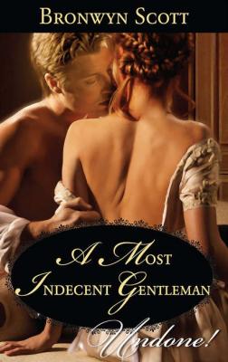 A Most Indecent Gentleman - Bronwyn Scott 