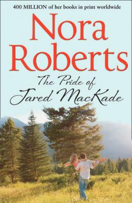 The Pride Of Jared MacKade: the classic story from the queen of romance that you won’t be able to put down - Нора Робертс 
