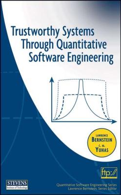 Trustworthy Systems Through Quantitative Software Engineering - Lawrence  Bernstein 