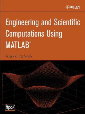 Engineering and Scientific Computations Using MATLAB - Группа авторов 