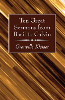 Ten Great Sermons from Basil to Calvin - Группа авторов 