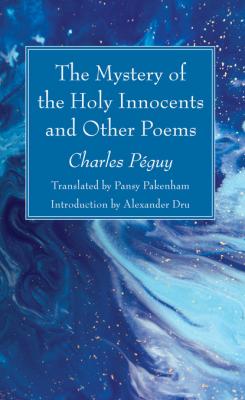 The Mystery of the Holy Innocents and Other Poems - Charles Péguy 