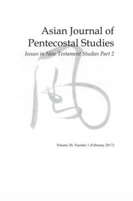 Asian Journal of Pentecostal Studies, Volume 20, Number 1 - Группа авторов 