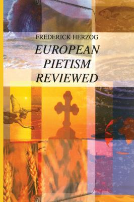 European Pietism Reviewed - Frederick Herzog Princeton Theological Monograph Series