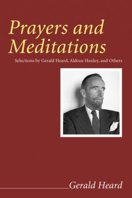 Prayers and Meditations - Группа авторов Gerald Heard Reprint Series