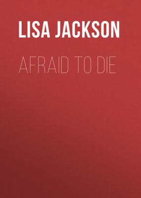 Afraid to Die - Lisa  Jackson Selena Alvarez/Regan Pescoli Series