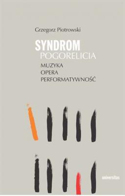 Syndrom Pogorelicia. Muzyka – opera – performatywność - Grzegorz Piotrowski 