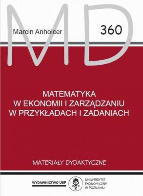 Matematyka w ekonomii i zarządzaniu w przykładach i zadaniach - Marcin Anholcer Materiały dydaktyczne