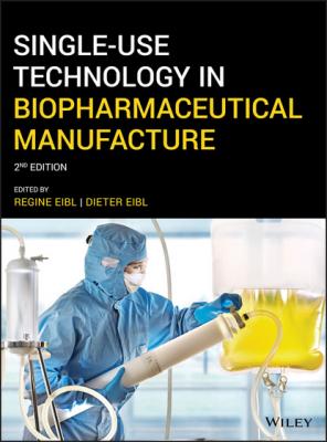 Single-Use Technology in Biopharmaceutical Manufacture - Группа авторов 