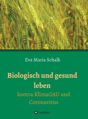 Biologisch und gesund leben - Eva Maria Schalk 