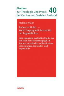 Reden ist Gold … - Vom Umgang mit Sexualität bei Jugendlichen - Melanie Mahr Studien zur Theologie und Praxis der Caritas und Sozialen Pastoral