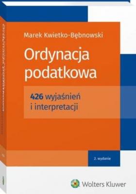 Ordynacja podatkowa. 426 wyjaśnień i interpretacji - Marek Kwietko-Bębnowski Duże poradniki LEX
