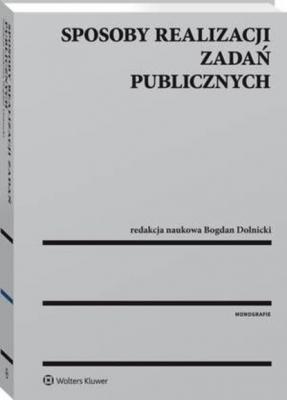Sposoby realizacji zadań publicznych - Bogdan Dolnicki Monografie