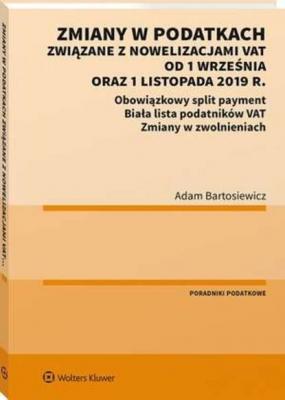 Zmiany w podatkach związane z nowelizacjami VAT od 1 września oraz 1 listopada 2019 r. - Adam Bartosiewicz Poradniki LEX