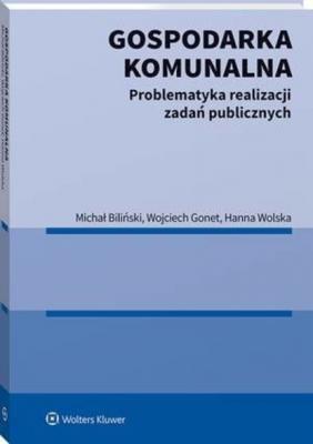 Gospodarka komunalna. Problematyka realizacji zadań publicznych - Wojciech Gonet Poradniki LEX