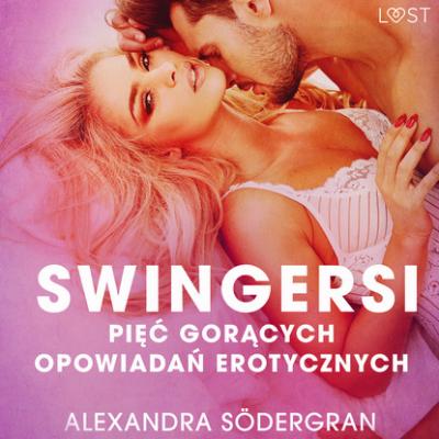 Swingersi - pięć gorących opowiadań erotycznych - Alexandra Södergran 