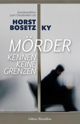 Mörder kennen keine Grenzen - Horst Bosetzky 