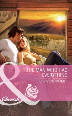 The Man Who Had Everything - Christine Rimmer Montana
