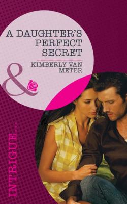 A Daughter's Perfect Secret - Kimberly Van Meter Mills & Boon Intrigue