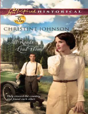 All Roads Lead Home - Christine  Johnson Mills & Boon Love Inspired Historical