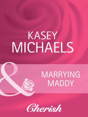 Marrying Maddy - Kasey Michaels Mills & Boon Cherish