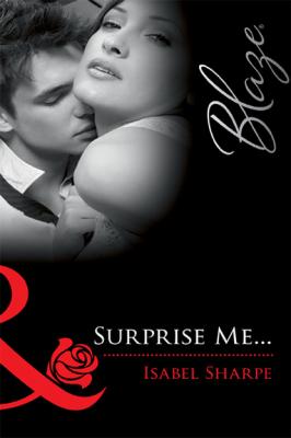 Surprise Me... - Isabel Sharpe Mills & Boon Blaze