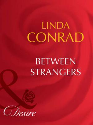 Between Strangers - Linda Conrad Mills & Boon Desire