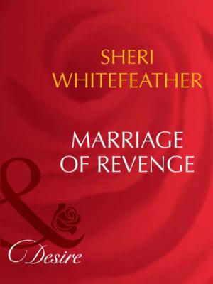 Marriage of Revenge - Sheri WhiteFeather Mills & Boon Desire