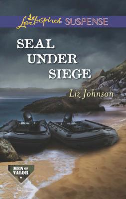 SEAL Under Siege - Liz  Johnson Men of Valor