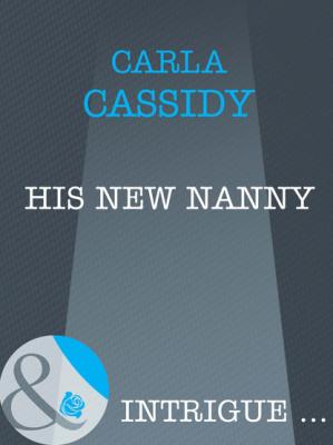 His New Nanny - Carla Cassidy Mills & Boon Intrigue